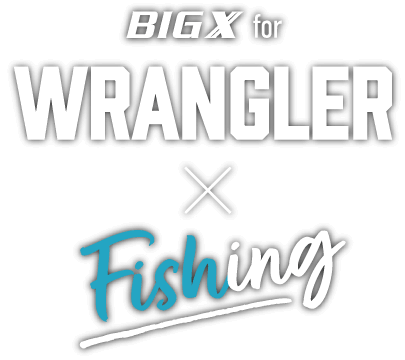 BIG X for WRANGLER × Fishing